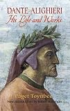 Dante Alighieri: His Life and Works