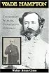 Wade Hampton: Confederate Warrior, Conservative Statesman