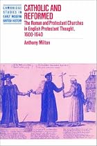 Catholic and Reformed: The Roman and Protestant Churches in English Protestant Thought, 1600-1640 (Cambridge Studies in Early Modern British History)