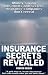 Insurance Secrets Revealed: Money-Saving Tips, Tricks and Secrets Insurance Companies Don't Reveal