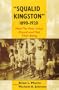 ''Squalid Kingston'' 1890-1920: How the Poor Lived, Moved and Had Their Being