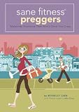 Sane Fitness Preggers: Maternity Workouts that Won't Drive You Crazy