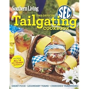 Southern Living The Official SEC Tailgating Cookbook: Great Food Legendary Teams Cherished Traditions
