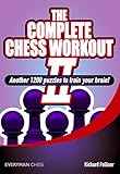 The complete chess workout II : another 1200 puzzles to train your brain!