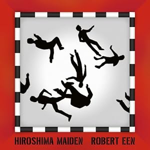 Hiroshima Maiden by Robert Een and Robert Een (Audio CD - 2008)