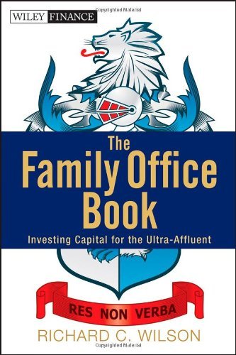 Family Office Book: Investing Capital for the Ultra-affluent (Wiley Finance) Family Office Book: Investing Capital for the Ultra-affluent (Wiley Finance)
