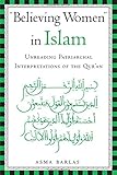 "Believing Women" in Islam: Unreading Patriarchal Interpretations of the Qur'an