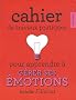 Cahier de travaux pratiques pour apprendre � g�rer ses �motions