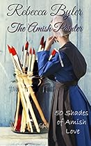 Amish Romance: The Amish Painter - 50 Shades of Amish Love: (AMISH ROMANCE) Amish Love Stories Series