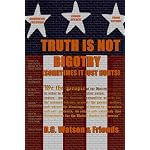 Truth is not bigotry (Sometimes it just hurts) book cover