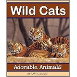 Wild Cats: A Collection of Cute Wild Cat Photos including Tigers, Lions, Cheetahs and More! (Adorable Animals)