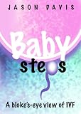 Baby Steps: A Bloke's-Eye View of IVF