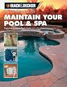 The Black & Decker Complete Guide Maintain Your Pool & Spa: Repair & Upkeep Made Easy
