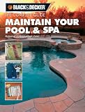 The Black & Decker Complete Guide Maintain Your Pool & Spa: Repair & Upkeep Made Easy - 1589232860