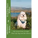 Real Dogs Don't Whisper: Life lessons from a larger than life dog - and his owner!