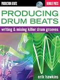 Producing Drum Beats: Writing and Mixing Killer Drum Grooves (Productions: Beats)