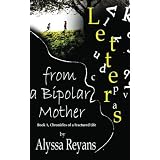 Letters From A Bipolar Mother: Chronicles of A Fractured Life (Volume 1)