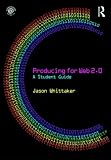 Producing for Web 2.0: A Student Guide (Media Skills)