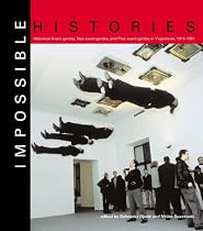 Impossible Histories: Historic Avant-Gardes, Neo-Avant-Gardes, and Post-Avant-Gardes in Yugoslavia, 1918-1991
