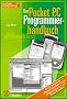Das Pocket PC Programmierhandbuch.- und Ihr Pocket PC macht das, was Sie wollen!