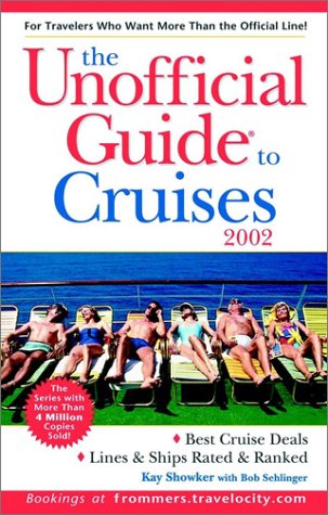 The Unofficial Guide? to Cruises 2002 (Unofficial Guides), by Kay Showker, Bob Sehlinger The Unofficial Guide? to Cruises 2002 (Unofficial Guides), by Kay Showker, Bob Sehlinger