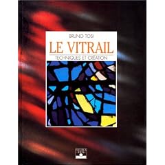 Le Vitrail : Techniques et Cr�ation