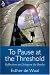 To Pause at the Threshold: Reflections on Living on the Border by Esther De Waal ISBN 0819219894
