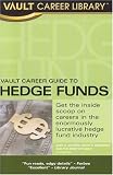 Vault Career Guide to Hedge Funds (Vault Career Library)