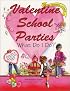Valentine School Parties . . . What Do I Do? (What Do I Do? series)