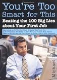 You're Too Smart for This: Beating the 100 Big Lies About Your First Job [Paperback]