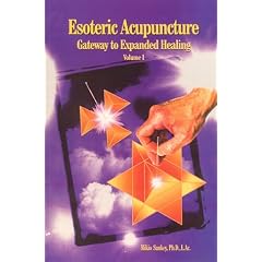 Esoteric Acupuncture: Gateway to Expanded Healing, Volume I