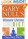Gary Null's Ultimate Lifetime Diet: A Revolutionary All-Natural Program for Losing Weight and Building a Healthy Body