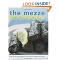 The Mezze Cookbook: Over 90 Delicious Appetizers from Greece, Lebanon and Turkey