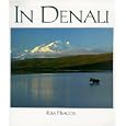  In Denali: A Photographic Essay of Denali National Park and Preserve, Alaska  by Kim Heacox
