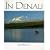 In Denali: A Photographic Essay Of Denali National Park And Preserve Alaska