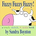 Fuzzy Fuzzy Fuzzy!: a touch, skritch, & tickle book (Boynton, Sandra. Boynton Board Books.)