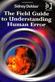 The Field Guide to Understanding Human Error The Field Guide to Understanding Human Error