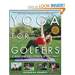Yoga for Golfers: A Unique Mind-Body Approach to Golf Fitness