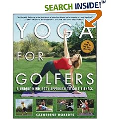 Yoga for Golfers: A Unique Mind-body Approach to Golf Fitness