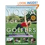 Yoga for Golfers: A Unique Mind-Body Approach to Golf Fitness