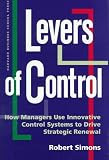 Levers of Control: How Managers Use Innovative Control Systems to Drive Strategic Renewal