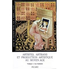 Artistes, artisans et production artistique au Moyen �ge. Les hommes, volume 1