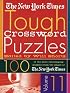 The New York Times Tough Crossword Puzzles Volume 11: 100 of the Most Challenging Puzzles from the Pages of The New York Times