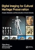 Digital Imaging for Cultural Heritage Preservation: Analysis, Restoration, & Reconstruction of Ancient Artworks (Digital Imaging & Computer Vision)