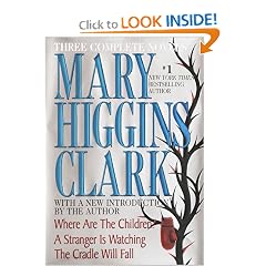 Mary Higgins Clark: Three Complete Novels: Where Are The Children; A Stranger Is Watching; The Cradle Will Fall