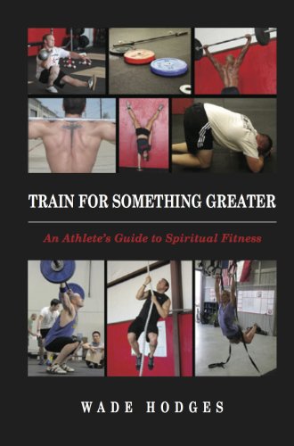 Train For Something Greater: An Athlete's Guide To Spiritual Fitness