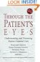 Through the Patient's Eyes: Understanding and Promoting Patient-Centered Care