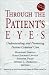 Through the Patient's Eyes: Understanding and Promoting Patient-Centered Care (Jossey-Bass Health Series)