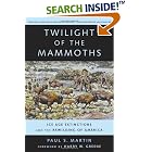 Click here to buy Twilight of the Mammoths: Ice Age Extinctions and the Rewilding of America (Organisms and Environments) by  Paul S. Martin.