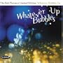 Whatever Bubbles Up